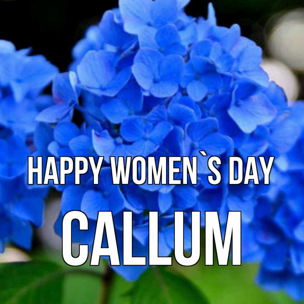 Greetings card с именем, Callum happy women`s day синие цветы Greetings with text for free download 